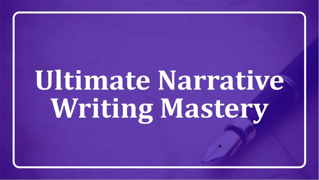Ultimate Narrative Writing Mastery